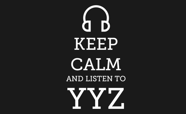 Keep calm and listen to YYZ