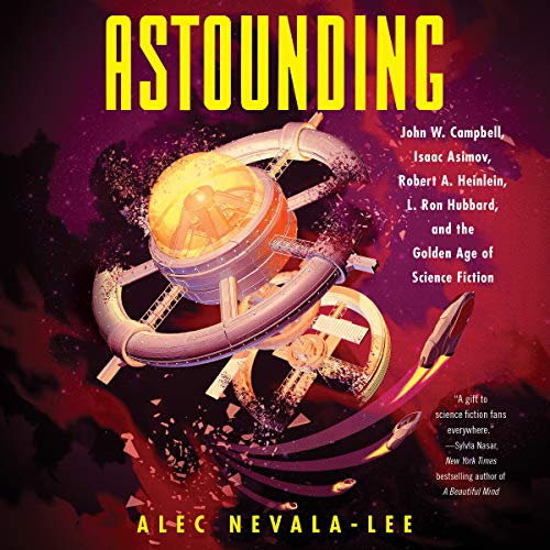 Friday Reads: Astounding: John W. Campbell, Isaac Asimov, Robert A. Heinlen, L. Ron Hubbard, and the Golden Age of Science Fiction by Alex Nevala-Lee