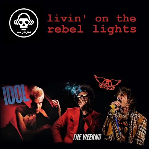 Mashup Monday: Billy Idol / The Weeknd / Aerosmith – Livin’ On The Rebel Lights (Kill_mR_DJ mashup)￼