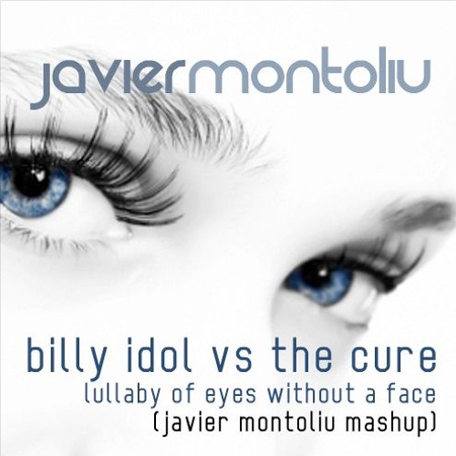Mashup Monday: Billy Idol VS. The Cure – Eyes Without A Lullaby￼