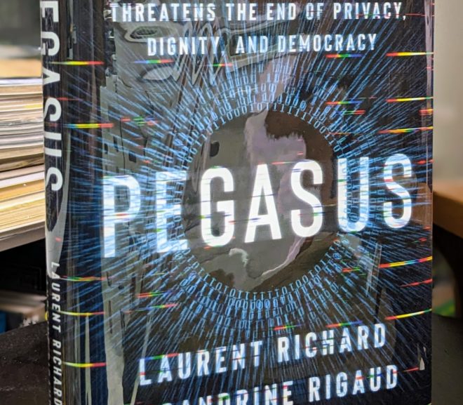 Friday Reads: Pegasus: How a Spy in Your Pocket Threatens the End of Privacy, Dignity, and Democracy by Laurent Richard & Sandrine Rigaud