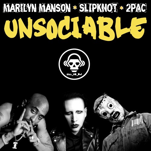 Mashup Monday: Marilyn Manson VS Slipknot VS 2Pac – Unsociable (Kill_mR_DJ MASHUP)