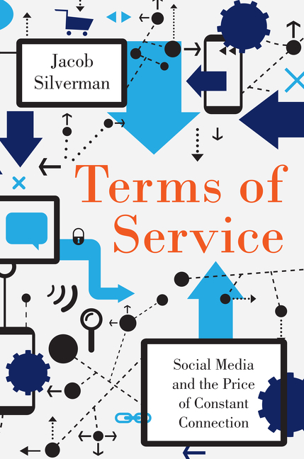 Friday Reads: Terms of Service: Social Media and the Price of Constant Connection