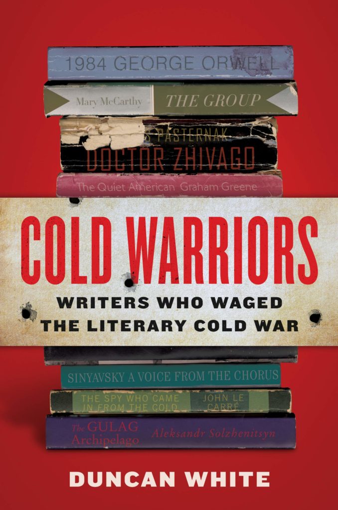 Cold Warriors Writers Who Waged the Literary Cold War by Duncan White