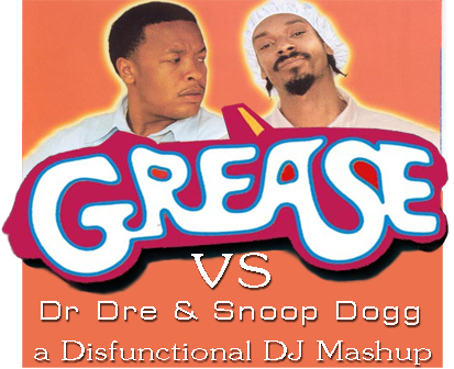 Mashup Monday: You’re The One That I Want In The Next Episode mashup (Dr. Dre feat. Snoop Dogg vs. Grease)