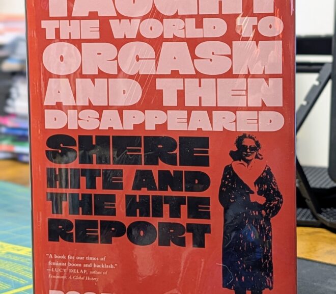 Friday Reads: The Book That Taught the World to Orgasm and Then Disappeared: Shere Hite and the Hite Report by Rosa Campbell