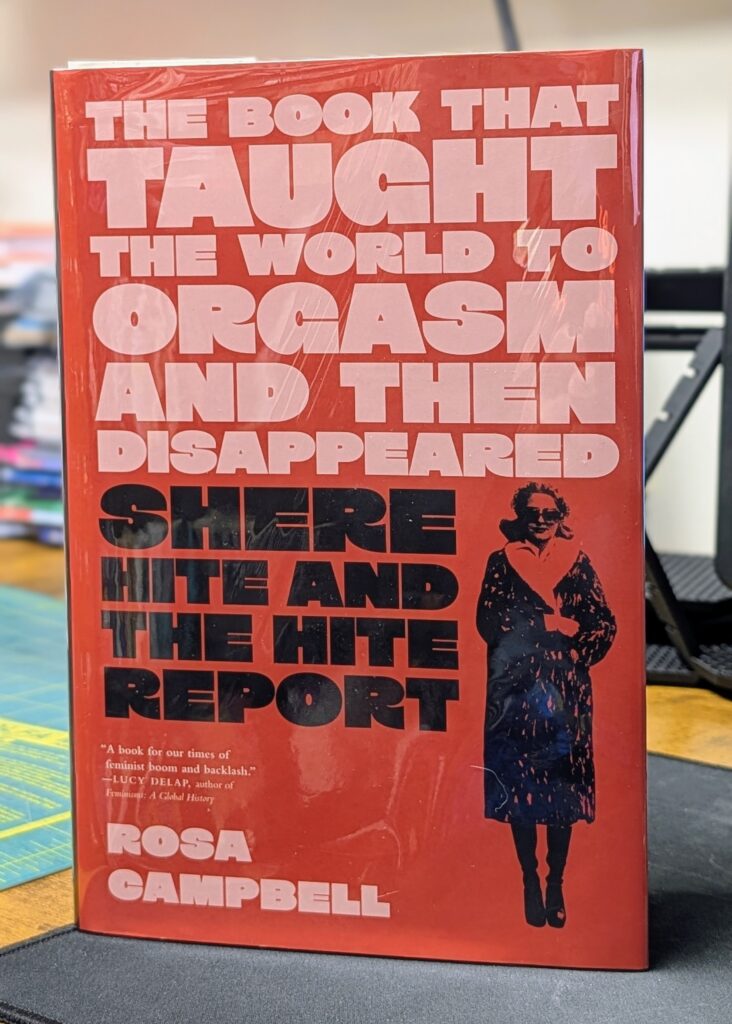 The Book That Taught the World to Orgasm and Then Disappeared Shere Hite and the Hite Report by Rosa Campbell