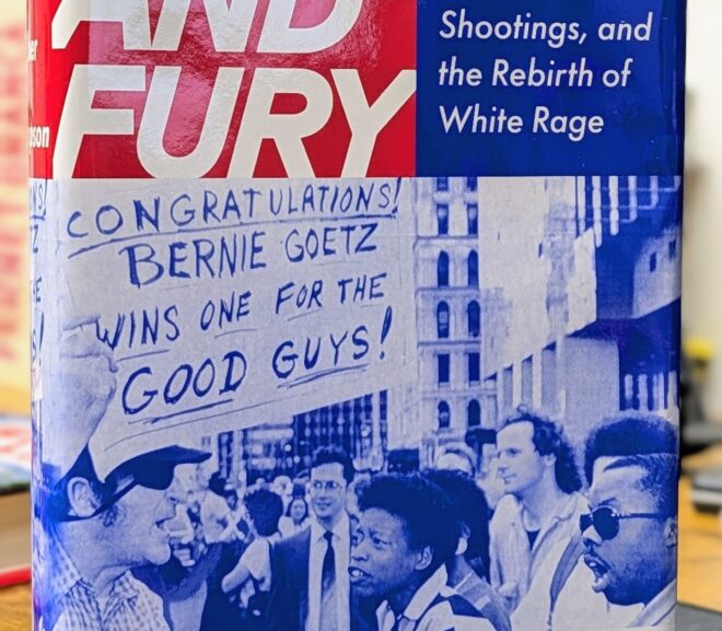 Friday Reads: Fear and Fury: The Reagan Eighties, the Bernie Goetz Shootings, and the Rebirth of White Rage by Heather Ann Thompson